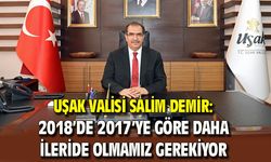 Uşak Valisi Demir: 2018'de 2017'den daha ileride olmamız gerekiyor