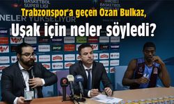 Ozan Bulkaz, Uşak için neler söyledi?
