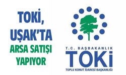 TOKİ, Uşak'ta arsa satışı yapıyor
