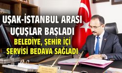 Uşak İstanbul arası uçuşlar başladı, belediye şehir içi servisi bedava sağladı