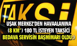 Uşak'ta 8 km'ye 180 TL yazan taksici, bedava servisin başmimarı oldu