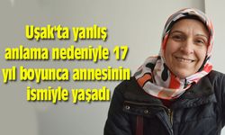 Uşak'ta yanlış anlama nedeniyle 17 yıl boyunca annesinin ismiyle yaşadı