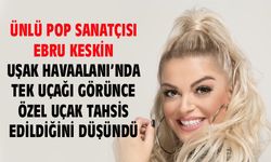 Ebru Keskin, Uşak Havaalanı'nda kendine özel uçak tahsis edildiğini düşündü