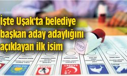 İşte Uşak'ta belediye başkan aday adaylığını açıklayan ilk isim