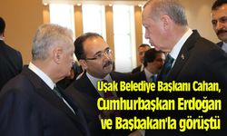 Uşak Belediye Başkanı Cahan, Cumhurbaşkan ve Başbakan'la görüştü
