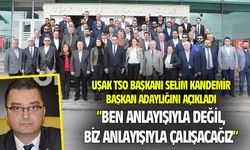 Uşak TSO Başkanı Kandemir, adaylığını açıkladı