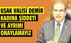 Uşak Valisi: Kadına uygulanan ayrımcılığı onaylamayız