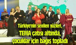 Türkiye'nin sevilen yüzleri, TEMA çatısı altında, çocuklar için bağış topladı