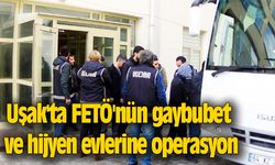 Uşak'ta FETÖ'nün gaybubet ve hijyen evlerine operasyon