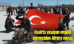 Uşak'ta yaşayan engelli öğrenciden Afrin'e mesaj