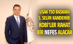 Uşak Ticaret Odası Başkanı: Üyelerimiz rahat bir nefes alacak