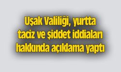 Uşak Valiliği, yurtta taciz ve şiddet iddiaları hakkında açıklama yaptı