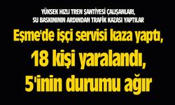 Eşme'de işçi servisi kaza yaptı, 18 kişi yaralandı, 5'inin durumu ağır