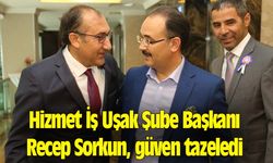 Hizmet İş Uşak Şube Başkanı Recep Sorkun, güven tazeledi