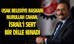 Uşak Belediye Başkanı Nurullah Cahan, İsrail'i kınadı