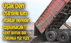 Uşak Deri OSB'deki katı atıklar nerede toplanacak?