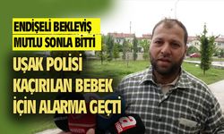 Uşak polisi, kaçırılan bebek için alarma geçti