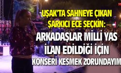 Uşak'ta sahne alan Ece Seçkin, milli yas kararıyla konseri 26'ıncı dakikada kesti