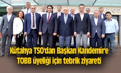 Kütahya TSO'dan Başkan Kandemir'e TOBB üyeliği için tebrik ziyareti