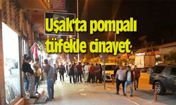 Uşak'ta pompalı tüfekle cinayet işlendi