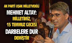 Altay: Milletimiz darbelere, 15 Temmuz günü DUR demiştir