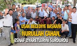 Uşak Belediye Başkanı Cahan, esnaf ziyaretlerini sürdürüyor