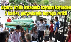 Uşak'ta trafik kazasında hayatını kaybeden 2 kardeş, gözyaşlarıyla toprağa verildi