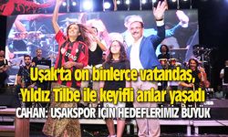 Uşak'ta on binlerce vatandaş, Yıldız Tilbe ile keyifli anlar yaşadı