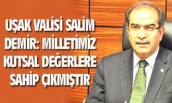 Uşak Valisi Demir: Kutsal değerlere sahip çıkan bir milletimiz var