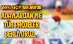 Yerel seçimler yaklaşıyor, adaylardan ne gibi projeler bekliyoruz!