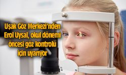 Erol Uysal, okul dönemi öncesi göz kontrolü için uyarıyor