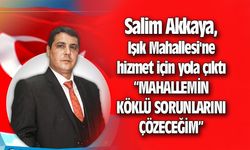 Salim Akkaya, Işık Mahallesi'ne hizmet için yola çıktı