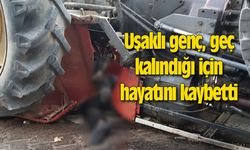 Uşaklı genç, geç kalındığı için hayata gözlerini yumdu