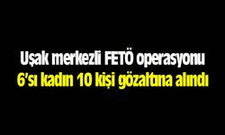Uşak merkezli FETÖ operasyonu