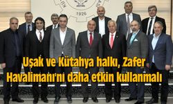 Uşak ve Kütahya, Zafer Havalimanı'nı daha etkin kullanmalı