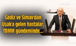 Gediz ve Simav'dan Uşak'a gelen hastalar, TBMM gündeminde...