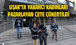 Uşak'ta yabancı kadınları pazarlayan çete çökertildi