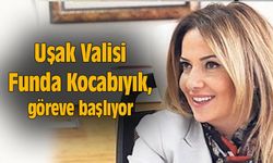 Uşak Valisi Funda Kocabıyık, göreve başlıyor