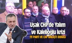 Seçim önü Uşak CHP'de Yalım ve Kalelioğlu krizi çıktı