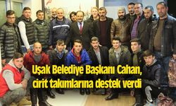 Uşak Belediye Başkanı Cahan, cirit takımlarına destek verdi