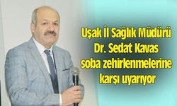 Uşak İl Sağlık Müdürü, soba zehirlenmelerine karşı uyarıyor