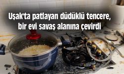 Uşak'ta patlayan düdüklü tencere, bir evi savaş alanına çevirdi