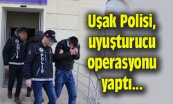 Uşak Polisi, uyuşturucu operasyonu yaptı