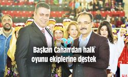 Başkan Cahan'dan halk oyunu ekiplerine destek