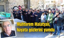 Muhterem Malatyalı, hayata gözlerini yumdu