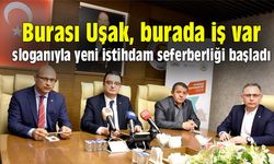 Burası Uşak, burada iş var sloganıyla yeni istihdam seferberliği başladı