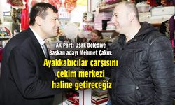 Mehmet Çakın: Ayakkabıcılar çarşısını çekim merkezi haline getireceğiz