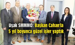 Uşak SMMMO: Başkan Cahan'la 5 yıl boyunca güzel işler yaptık
