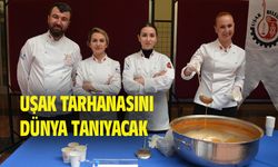 Uşak tarhanasını dünyaya tanıtacağız