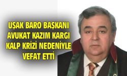 Uşak Baro Başkanı Kazım Kargı, kalp krizi nedeniyle vefat etti